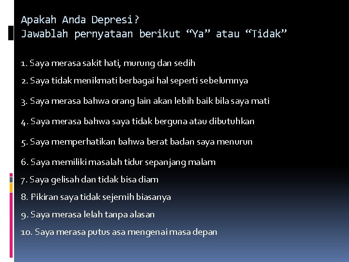 Apakah Anda Depresi? Jawablah pernyataan berikut “Ya” atau “Tidak” 1. Saya merasa sakit hati, Apakah Anda Depresi? Jawablah pernyataan berikut “Ya” atau “Tidak” 1. Saya merasa sakit hati,