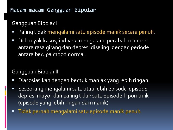 Macam-macam Gangguan Bipolar I Paling tidak mengalami satu episode manik secara penuh. Di banyak