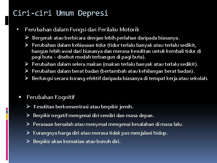 Ciri-ciri Umum Depresi • Perubahan dalam Fungsi dan Perilaku Motorik Ø Bergerak atau berbicara