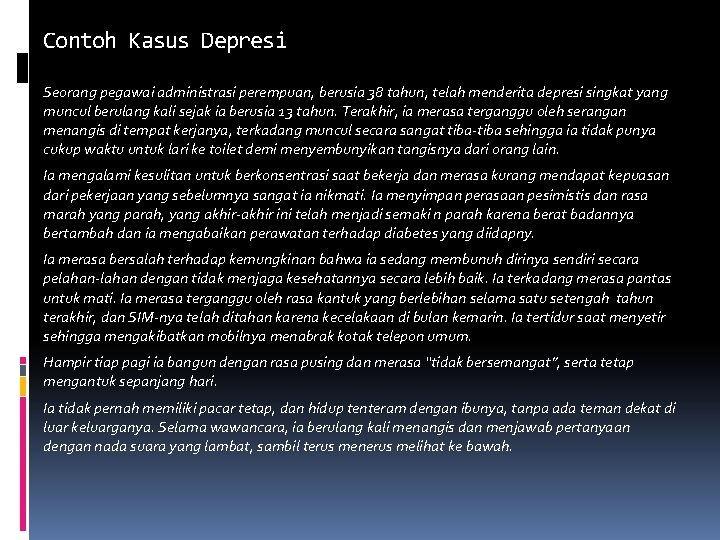 Contoh Kasus Depresiayor Seorang pegawai administrasi perempuan, berusia 38 tahun, telah menderita depresi singkat