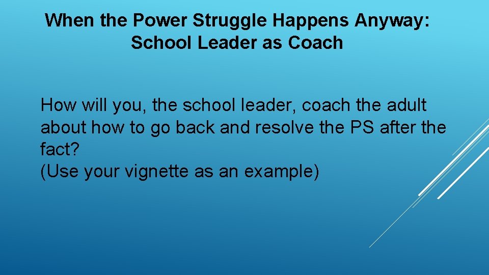 When the Power Struggle Happens Anyway: School Leader as Coach How will you, the