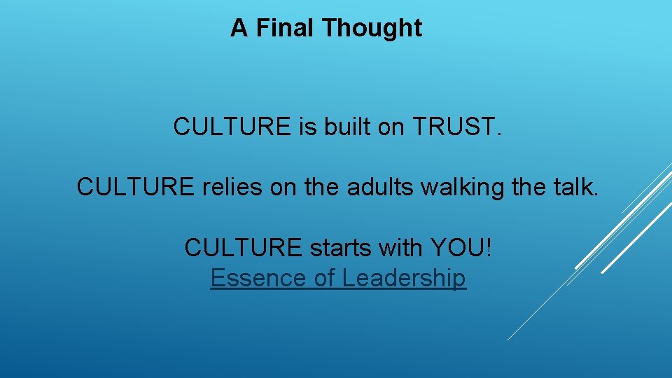 A Final Thought CULTURE is built on TRUST. CULTURE relies on the adults walking