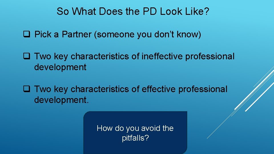 So What Does the PD Look Like? q Pick a Partner (someone you don’t