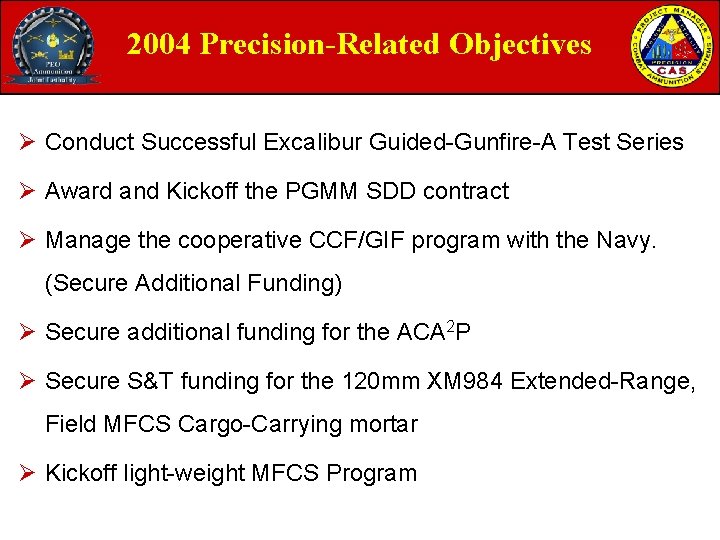2004 Precision-Related Objectives Ø Conduct Successful Excalibur Guided-Gunfire-A Test Series Ø Award and Kickoff 2004 Precision-Related Objectives Ø Conduct Successful Excalibur Guided-Gunfire-A Test Series Ø Award and Kickoff