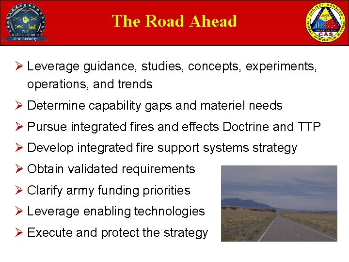 The Road Ahead Ø Leverage guidance, studies, concepts, experiments, operations, and trends Ø Determine The Road Ahead Ø Leverage guidance, studies, concepts, experiments, operations, and trends Ø Determine