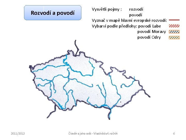 Rozvodí a povodí 2011/2012 Vysvětli pojmy : rozvodí povodí Vyznač v mapě hlavní evropské