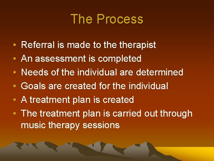The Process • • • Referral is made to therapist An assessment is completed