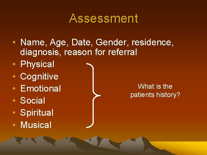 Assessment • Name, Age, Date, Gender, residence, diagnosis, reason for referral • Physical •