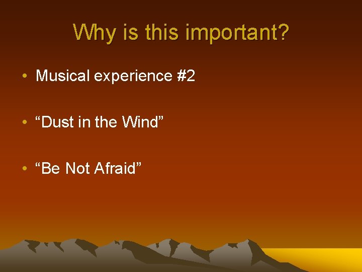 Why is this important? • Musical experience #2 • “Dust in the Wind” •