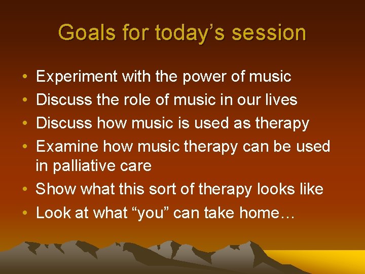 Goals for today’s session • • Experiment with the power of music Discuss the