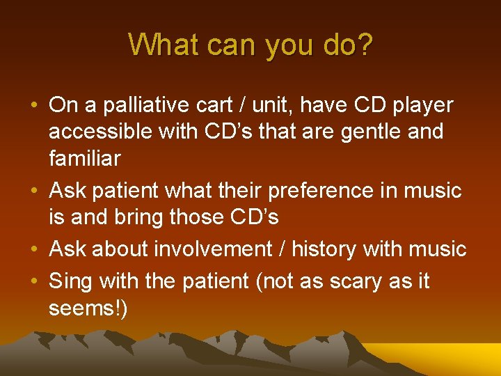 What can you do? • On a palliative cart / unit, have CD player