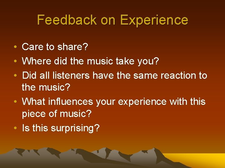 Feedback on Experience • Care to share? • Where did the music take you?