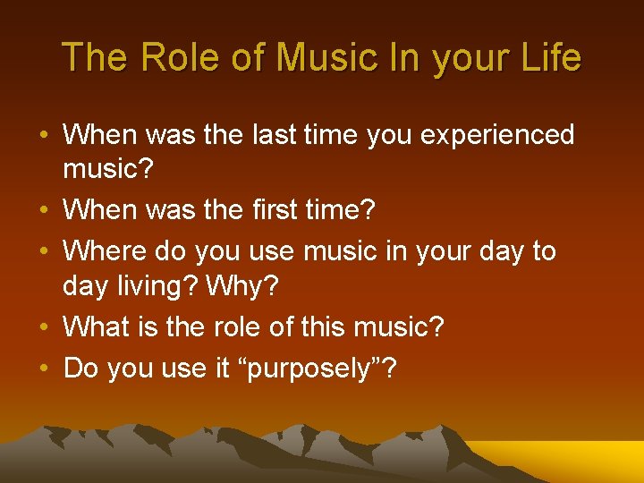 The Role of Music In your Life • When was the last time you