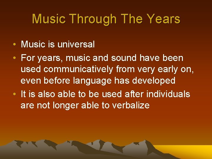 Music Through The Years • Music is universal • For years, music and sound