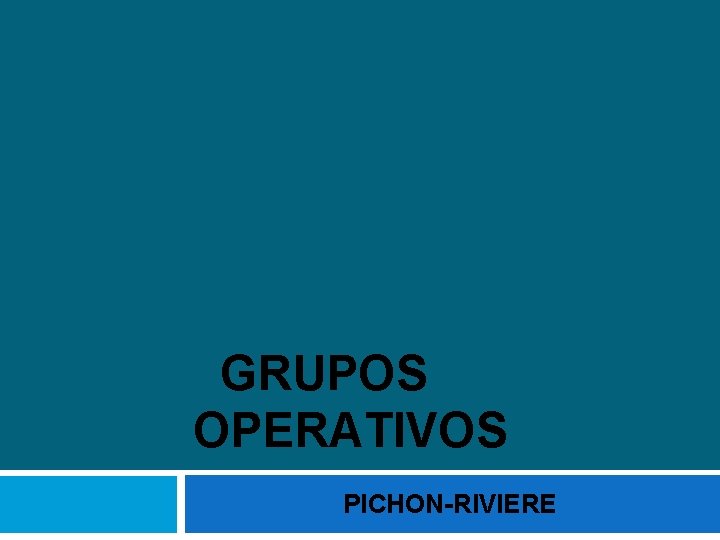 GRUPOS OPERATIVOS PICHON-RIVIERE 