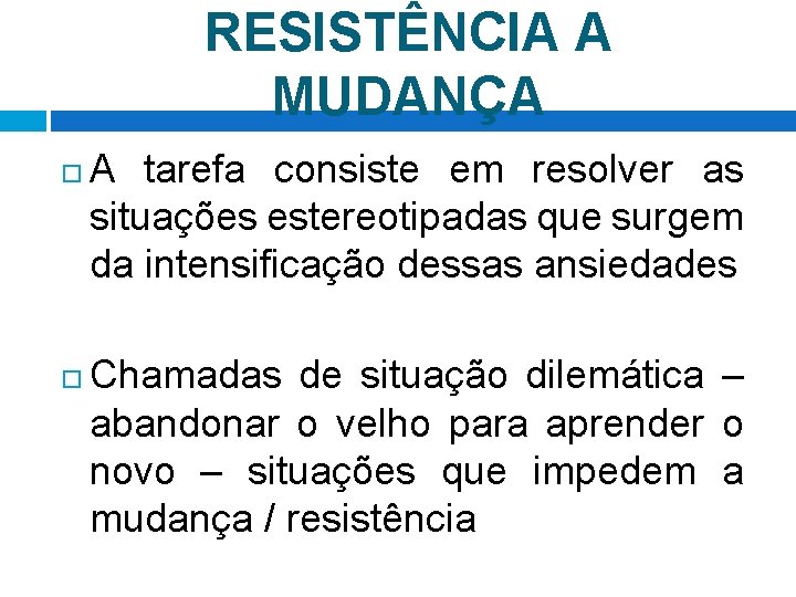 RESISTÊNCIA A MUDANÇA A tarefa consiste em resolver as situações estereotipadas que surgem da