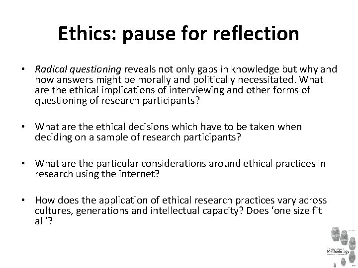 Ethics: pause for reflection • Radical questioning reveals not only gaps in knowledge but Ethics: pause for reflection • Radical questioning reveals not only gaps in knowledge but