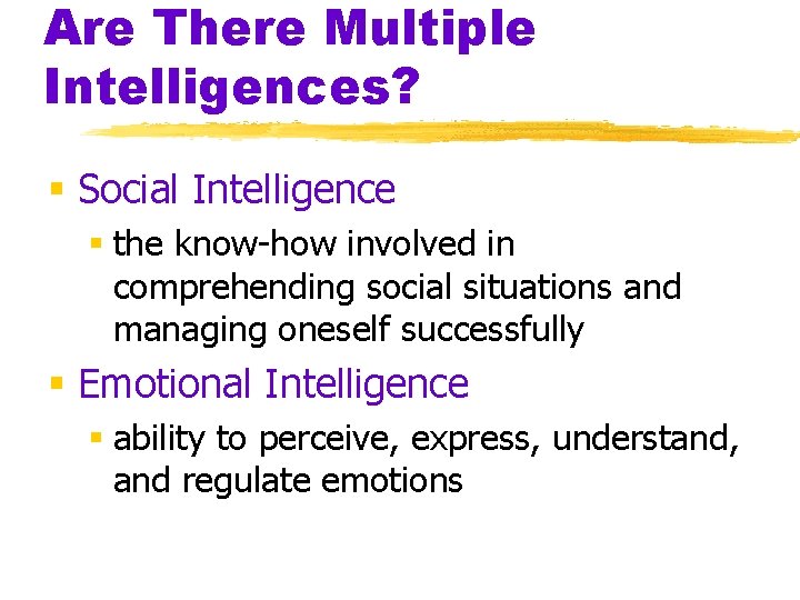 Are There Multiple Intelligences? § Social Intelligence § the know-how involved in comprehending social