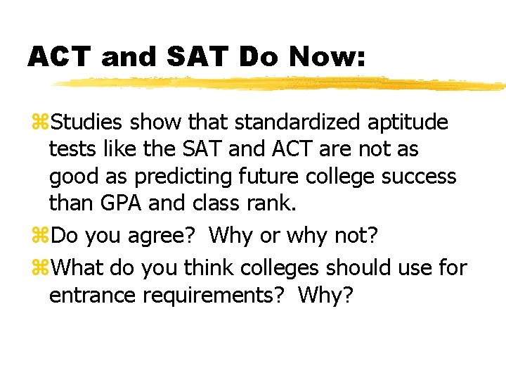 ACT and SAT Do Now: z. Studies show that standardized aptitude tests like the