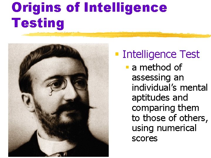 Origins of Intelligence Testing § Intelligence Test § a method of assessing an individual’s