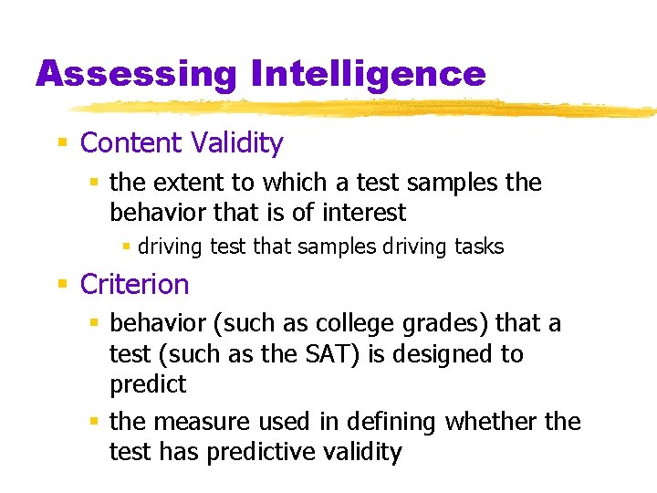 Assessing Intelligence § Content Validity § the extent to which a test samples the