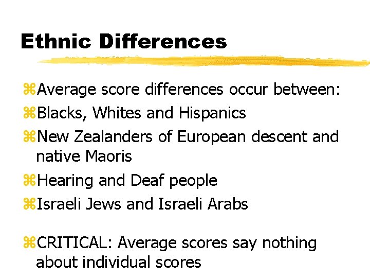 Ethnic Differences z. Average score differences occur between: z. Blacks, Whites and Hispanics z.