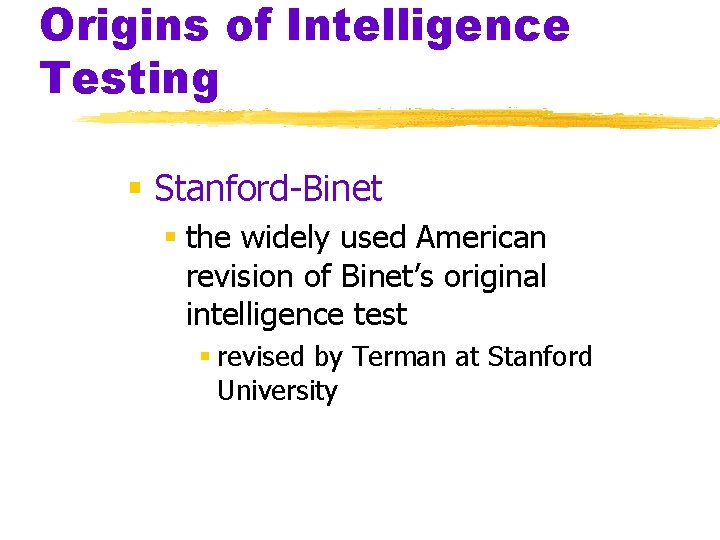 Origins of Intelligence Testing § Stanford-Binet § the widely used American revision of Binet’s