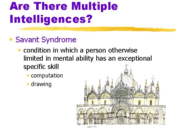 Are There Multiple Intelligences? § Savant Syndrome § condition in which a person otherwise