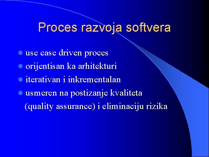 Proces razvoja softvera l use case driven proces l orijentisan ka arhitekturi l iterativan