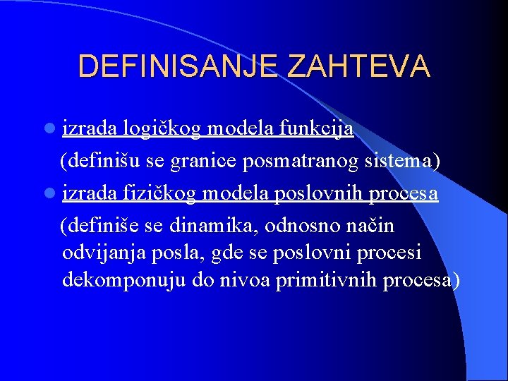 DEFINISANJE ZAHTEVA l izrada logičkog modela funkcija (definišu se granice posmatranog sistema) l izrada