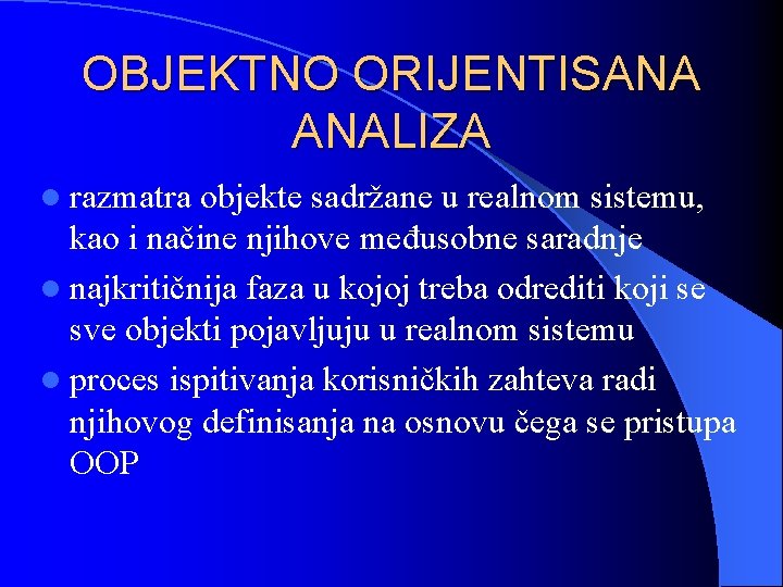 OBJEKTNO ORIJENTISANA ANALIZA l razmatra objekte sadržane u realnom sistemu, kao i načine njihove