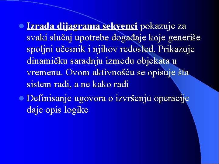 l Izrada dijagrama sekvenci pokazuje za svaki slučaj upotrebe događaje koje generiše spoljni učesnik