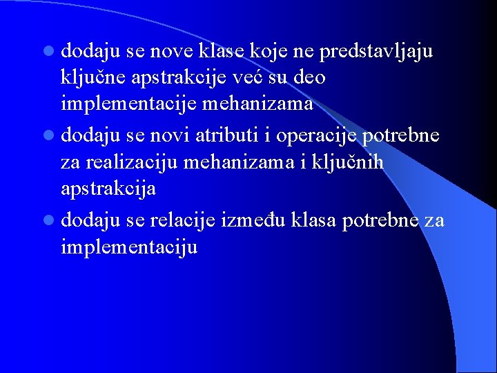 l dodaju se nove klase koje ne predstavljaju ključne apstrakcije već su deo implementacije