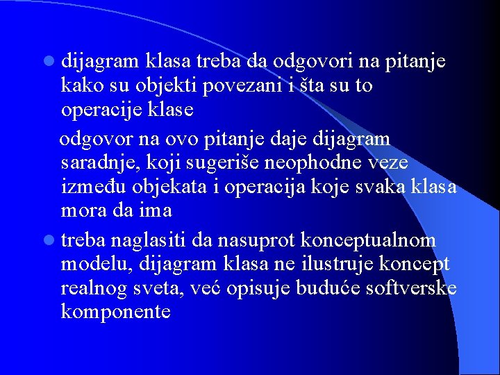 l dijagram klasa treba da odgovori na pitanje kako su objekti povezani i šta