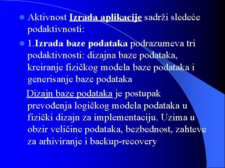 l Aktivnost Izrada aplikacije sadrži sledeće podaktivnosti: l 1. Izrada baze podataka podrazumeva tri