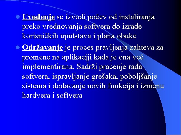 l Uvođenje se izvodi počev od instaliranja preko vrednovanja softvera do izrade korisničkih uputstava