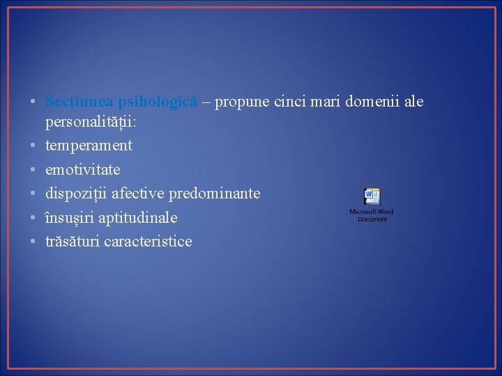  • Secțiunea psihologică – propune cinci mari domenii ale personalității: • temperament •