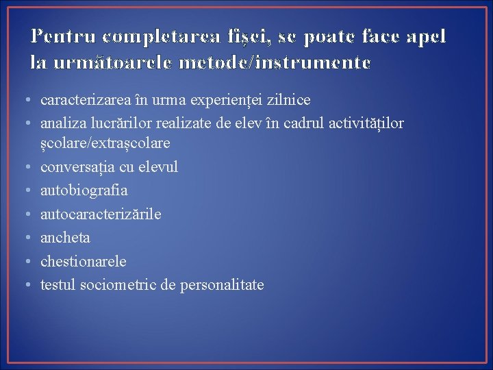 Pentru completarea fișei, se poate face apel la următoarele metode/instrumente • caracterizarea în urma