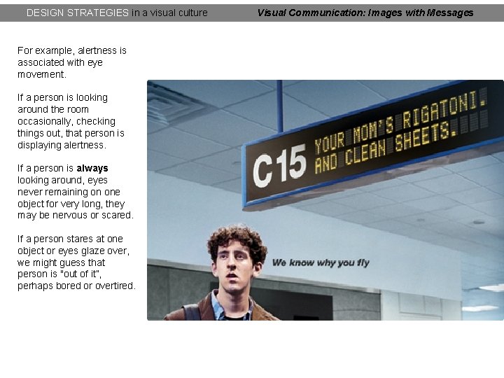 DESIGN STRATEGIES in a visual culture For example, alertness is associated with eye movement.