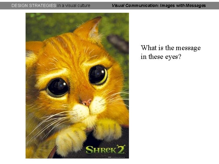 DESIGN STRATEGIES in a visual culture Visual Communication: Images with Messages What is the DESIGN STRATEGIES in a visual culture Visual Communication: Images with Messages What is the