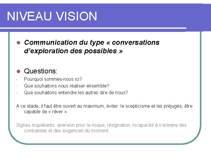 NIVEAU VISION l Communication du type « conversations d’exploration des possibles » l Questions: