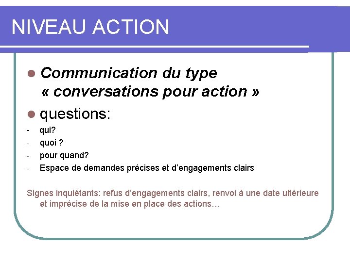 NIVEAU ACTION l Communication du type « conversations pour action » l questions: -