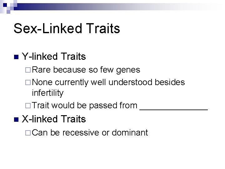 Sex-Linked Traits n Y-linked Traits ¨ Rare because so few genes ¨ None currently