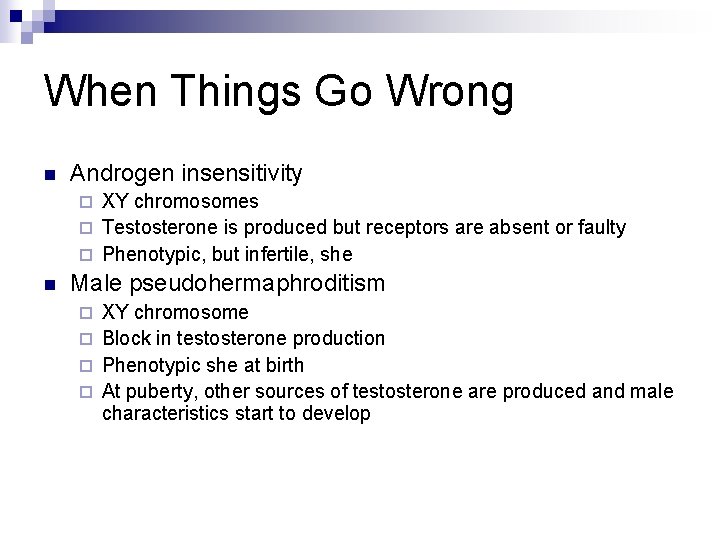 When Things Go Wrong n Androgen insensitivity XY chromosomes ¨ Testosterone is produced but