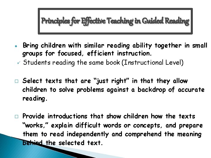 Principles for Effective Teaching in Guided Reading Bring children with similar reading ability together