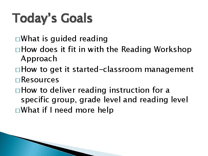 Today’s Goals � What is guided reading � How does it fit in with