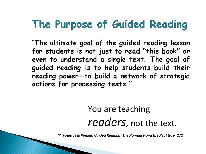 The Purpose of Guided Reading “The ultimate goal of the guided reading lesson for