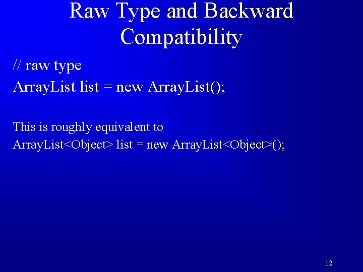 Raw Type and Backward Compatibility // raw type Array. List list = new Array.