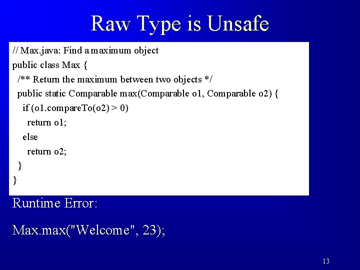 Raw Type is Unsafe // Max. java: Find a maximum object public class Max