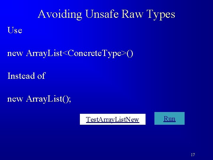Avoiding Unsafe Raw Types Use new Array. List<Concrete. Type>() Instead of new Array. List();